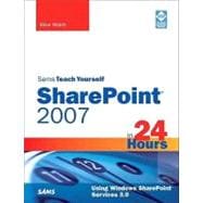 Sams Teach Yourself SharePoint 2007 in 24 Hours: Using Windows SharePoint Services 3.0 9780672330001
