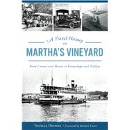 A Travel History of Martha's Vineyard 9781467140003