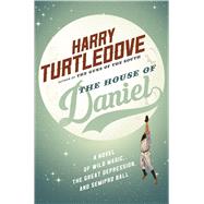 The House of Daniel A novel of miracles, magic, and minor league ball 9780765380005