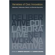 Varieties of Civic Innovation: Deliberative, Collaborative, Network, and Narrative Approaches 9780826520005
