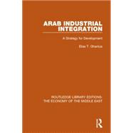 Arab Industrial Integration: A Strategy for Development 9781138820005