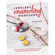 Jeweler's Enameling Workshop: Techniques and Projects for Making Enameled Jewelry 9781632500007