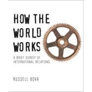 How the World Works : A Brief Survey of International Relations 9780321410009