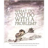 What Do You Do With A Problem? 9781943200009