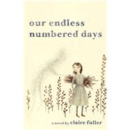 Our Endless Numbered Days A Novel 9781941040010