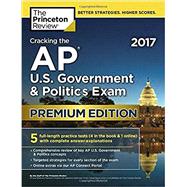 Cracking the AP U.S. Government & Politics Exam 2017, Premium Edition 9781101920015