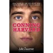 Conning Harvard : The Audacious Forgeries and Astonishing Lies of an Ivy League Imposter 9780762780020