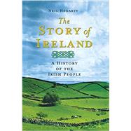 The Story of Ireland A History of the Irish People 9781250060020