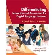 Differentiating Instruction and Assessment for English Language Learners : A Guide for K - 12 Teachers 9781934000021