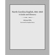 North Carolina English, 1861-1865: A Guide and Glossary 9781621900023