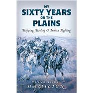 My Sixty Years on the Plains 9780486840024