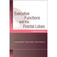 Executive Functions and the Frontal Lobes: A Lifespan Perspective 9781138010024