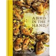 A Bird in the Hand: Chicken Recipes for Every Day and Every Mood 9781784720025