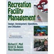 Recreation Facility Management : Design, Development, Operations and Utilization 9780736070027