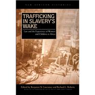 Trafficking in Slavery's Wake : Law and the Experience of Women and Children in Africa 9780821420027
