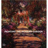 Painting the Modern Garden: Monet to Matisse 9781910350027
