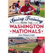 Spring Training With the Washington Nationals 9781634990028