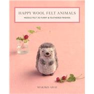 Happy Wool Felt Animals Needle Felt 30 Furry & Feathered Friends 9781644030028