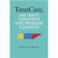 Tenncare, One State's Experiment With Medicaid Expansion 9780826520029