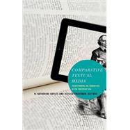 Comparative Textual Media: Transforming the Humanities in the Postprint Era 9780816680030