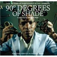 90 Degrees of Shade: 100 Years of Photography in the Caribbean 9780957260030