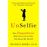 UnSelfie Why Empathetic Kids Succeed in Our All-About-Me World 9781501110030