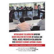 Interacademic Collaboration Involving Higher Education Institutions in Tlaxcala and Puebla, Mexico. Presented in Collaboration With Université Clermont Auvergne France 9781506530031
