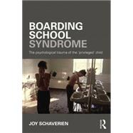 Boarding School Syndrome: The psychological trauma of the 'privileged' child 9780415690034