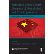 Networked China: Global Dynamics of Digital Media and Civic Engagement: New Agendas in Communication 9781138840034