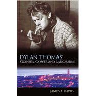 Dylan Thomas' Swansea, Gower and Laugharne 9781783160037