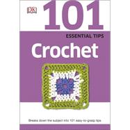 101 Essential Tips: Crochet 9781465430038
