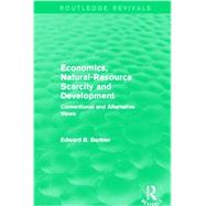 Economics, Natural-Resource Scarcity and Development (Routledge Revivals): Conventional and Alternative Views 9780415840040