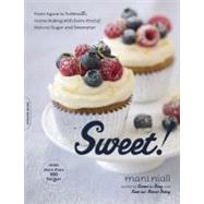 Sweet! : From Agave to Turbinado, Home Baking with Every Kind of Natural Sugar and Sweetener - With More Than 100 Recipes 9781600940040