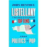 Listellany: A Miscellany of Very British Top Tens, from Politics to Pop 9781783960040