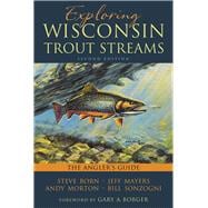 Exploring Wisconsin Trout Streams: The Angler's Guide 9780299300043