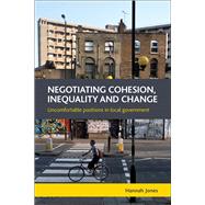 Negotiating Cohesion, Inequality and Change: Uncomfortable Positions in Local Government 9781447310044
