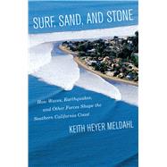 Surf, Sand, and Stone: How Waves, Earthquakes, and Other Forces Shape the Southern California Coast 9780520280045