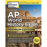 Cracking the AP World History Exam 2017, Premium Edition 9781101920046