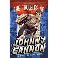 The Troubles of Johnny Cannon 9781481400046
