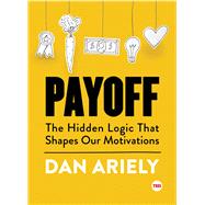 Payoff The Hidden Logic That Shapes Our Motivations 9781501120046
