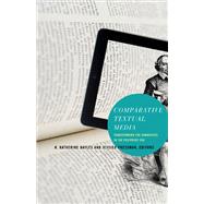 Comparative Textual Media: Transforming the Humanities in the Postprint Era 9780816680047