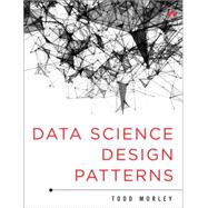 Data Science Design Patterns 9780134000053