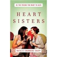 Heart Sisters: Becoming the Friend You Want to Have 9781501800054