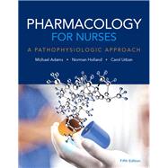 Pharmacology for Nurses A Pathophysiologic Approach Plus MyNursingLab with Pearson eText -- Access Card Package 9780134460055