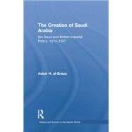 The Creation of Saudi Arabia: Ibn Saud and British Imperial Policy, 1914-1927 9781138780064