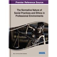 The Normative Nature of Social Practices and Ethics in Professional Environments 9781522580065