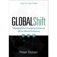 Global Shift, Sixth Edition Mapping the Changing Contours of the World Economy 9781609180065