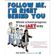 Follow Me, I'm Right Behind You: Whole School Progress the Lazy Way 9781781350065