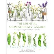 The Essential Aromatherapy Garden 9781642970067