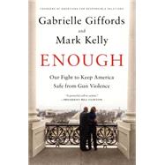 Enough Our Fight to Keep America Safe from Gun Violence 9781476750071